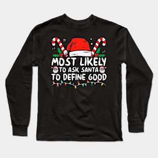 Most Likely To Ask Santa To Define Good Funny Christmas Long Sleeve T-Shirt